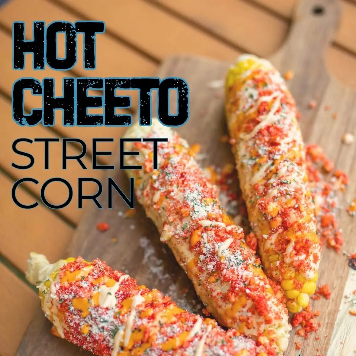 Hot Cheeto Street Corn